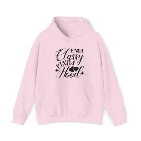 Kinda Classy Kinda Hood" Hooded Sweatshirt